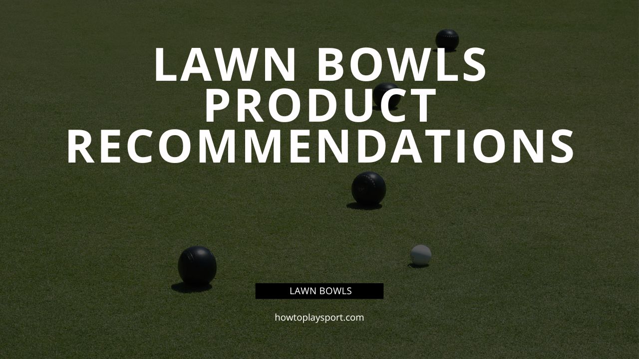 Lawn Bowls Product Recommendations