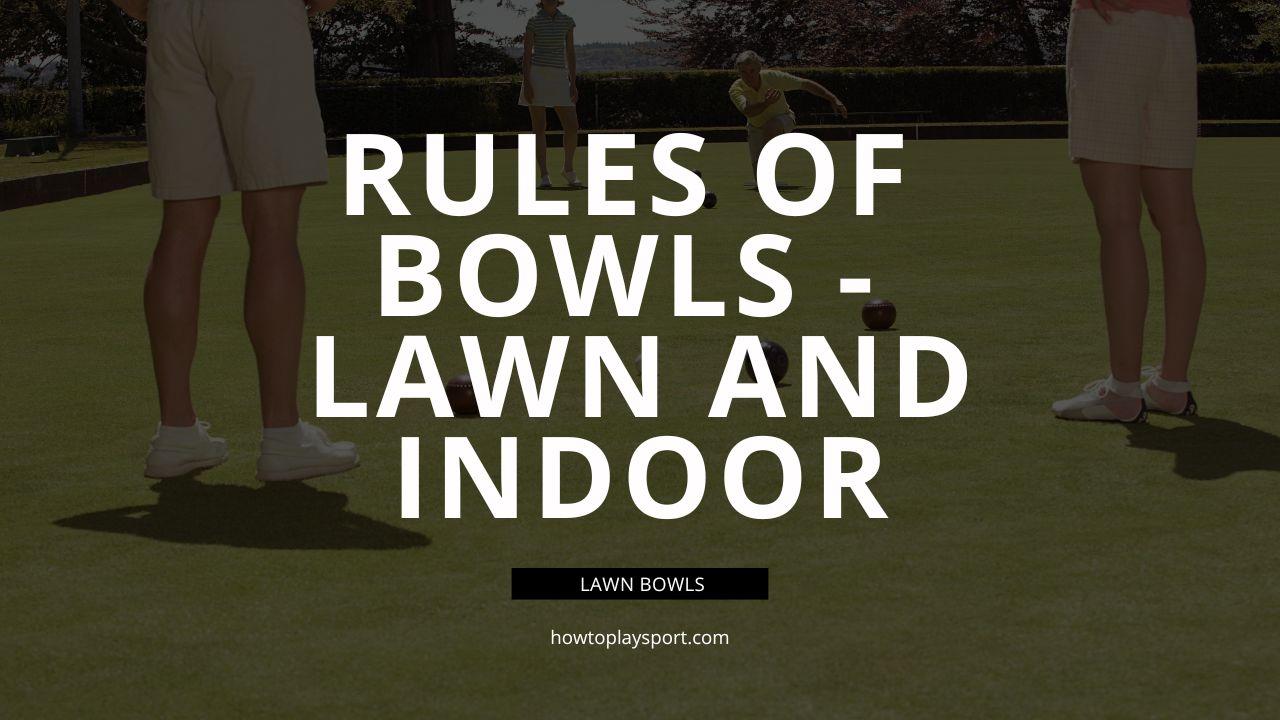 Rules Of Bowls - Lawn Bowls And Indoor Bowls